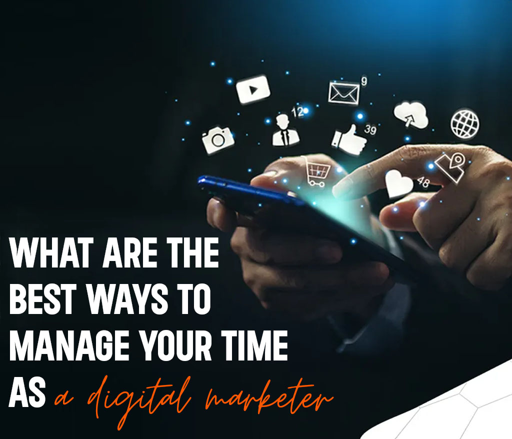 What are the best ways to manage your time as a digital marketer