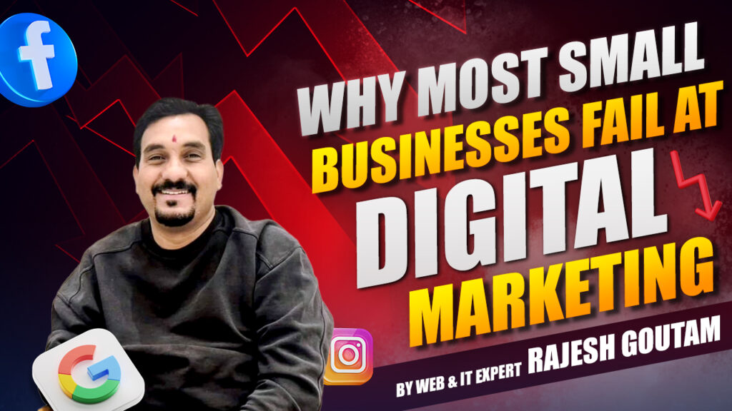 Why Most Small Businesses Fail at Digital Marketing By Web & IT Expert Rajesh Goutam